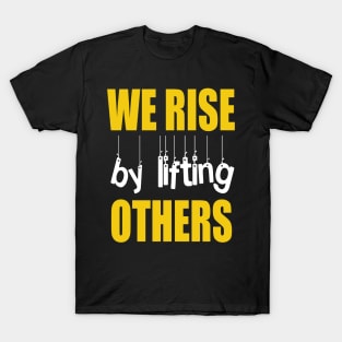 CHRISTIAN PROVERB AND MINDSET : WE RISE BY LIFTING OTHERS T-Shirt